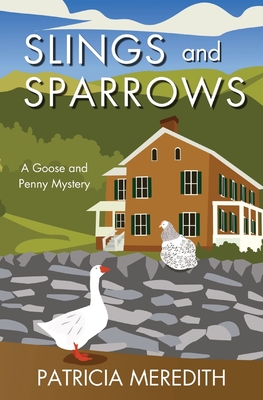 Slings and Sparrows: A Goose and Penny Mystery - Meredith, Patricia