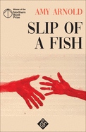 Slip of a Fish: Winner of the 2018 Northern Book Prize