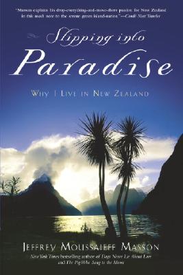 Slipping Into Paradise: Why I Live in New Zealand - Masson, Jeffrey Moussaieff, PH.D.