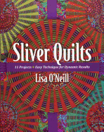 Sliver Quilts: 11 Projects - Easy Technique for Dynamic Results