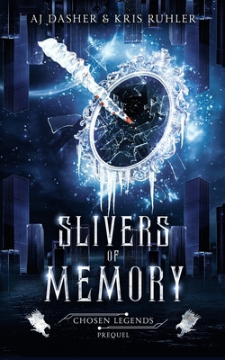 Slivers of Memory: A YA fantasy prequel to Chosen Legends - Ruhler, Kris, and Publishing, Gpv, and Dasher, Aj