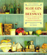 Sloe Gin and Beeswax: Seasonal Recipes & Hints from Traditional Household Storerooms