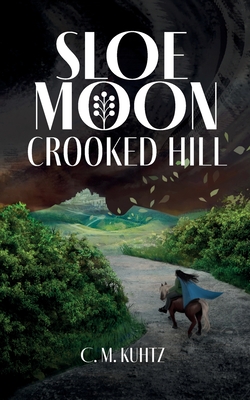 Sloe Moon: Crooked Hill - Kuhtz, C M