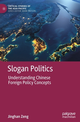 Slogan Politics: Understanding Chinese Foreign Policy Concepts - Zeng, Jinghan