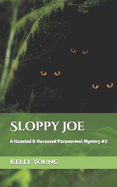 Sloppy Joe: A Haunted & Harassed Paranormal Mystery #2