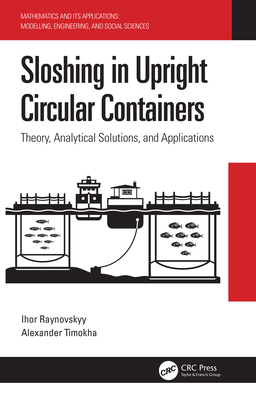 Sloshing in Upright Circular Containers: Theory, Analytical Solutions, and Applications - Raynovskyy, Ihor, and Timokha, Alexander