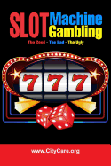 Slot Machine Gambling: The Good - The Bad - The Ugly