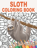 Sloth Coloring Book: 30 Patterns to Color for Stress Relief and Relaxing with Silly, Lazy, Adorable, and Funny Sloths Gift Idea for Animal Owners and Lovers