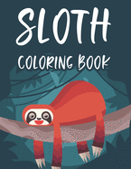 Sloth Coloring Book: Childrens Sloth Coloring Activity Sheets, Illustrations To Color With Fun Mazes And More