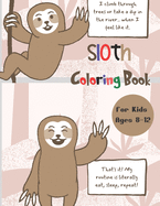 Sloth Coloring Book for Kids Ages 8-12: A Fun Sloth Coloring Book Featuring Adorable Sloth, Silly Sloth and Lazy Sloth, a Hilarious Fun Coloring Gift Book for Sloth Lovers, Amazing Cute Sloth Color Book Best Gift for Kids Boys and Girls