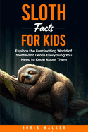 Sloth Facts for Kids: Explore the Fascinating World of Sloths and Learn Everything You Need to Know About Them