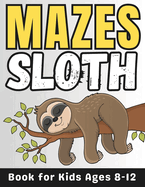 Sloth Gifts for Kids: Sloth Mazes for Kids Ages 8-12: 34 Fun and Challenging Different Sloth Shapes Activity Book for Boys and Girls with Solutions