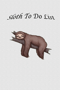 Sloth To Do List: Do Not Want To-Do List Notebook Task Checklist Memo Pad Daily Weekly Planner for Home Business Office Work Organisation (Sliver)