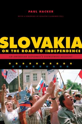 Slovakia on the Road to Independence - Hacker, Paul, and Pell, Senator Claiborne (Foreword by)