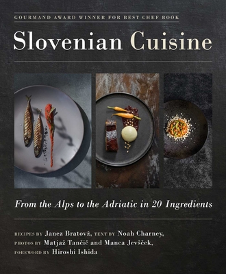 Slovenian Cuisine: From the Alps to the Adriatic in 20 Ingredients - Bratovz, Janez, and Charney, Noah, and Tancic, Matjaz (Photographer)