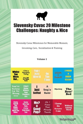 Slovensky Cuvac 20 Milestone Challenges: Naughty & Nice Slovensky Cuvac Milestones for Memorable Moments, Grooming, Care, Socialization, Training Volume 1 - Doggy, Todays
