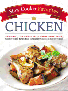 Slow Cooker Favorites Chicken: 150+ Easy, Delicious Slow Cooker Recipes, from Hot Chicken Buffalo Bites and Chicken Parmesan to Teriyaki Chicken