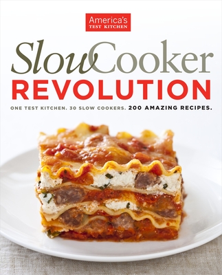 Slow Cooker Revolution: One Test Kitchen. 30 Slow Cookers. 200 Amazing Recipes. - America's Test Kitchen (Editor)