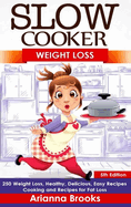 Slow Cooker: Weight Loss: 250 Weight Loss, Healthy, Delicious, Easy Recipes: Cooking and Recipes for Fat Loss