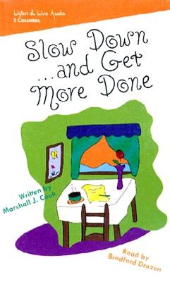 Slow Down...and Get More Done - Cook, Marshall J, and Cook, and Drazen, Bradford (Read by)