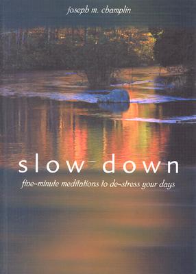Slow Down: Five-Minute Meditations to de-Stress Your Days - Champlin, Joseph M, Monsignor