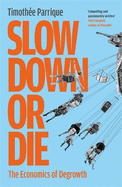 Slow Down or Die: The Economics of Degrowth