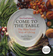Slow Food Nation's Come to the Table: The Slow Food Way of Living