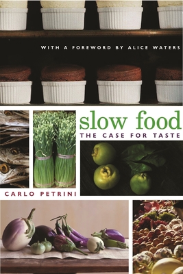 Slow Food: The Case for Taste - Petrini, Carlo, and McCuaig, William (Translated by), and Waters, Alice (Foreword by)