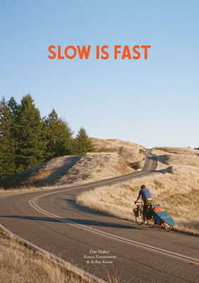 Slow Is Fast: On the Road at Home - Malloy, Dan, and Zimmerman, Kanoa (Photographer), and Keene, Kellen