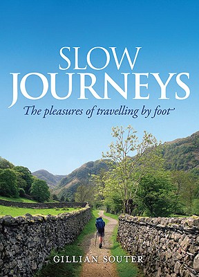 Slow Journeys: The Pleasures of Travelling by Foot - Souter, Gillian