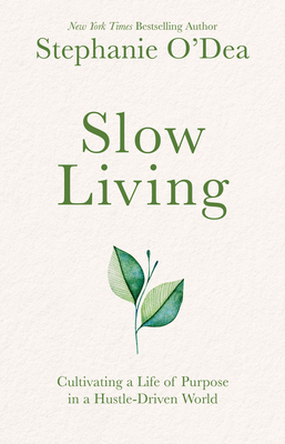 Slow Living: Cultivating a Life of Purpose in a Hustle-Driven World - O'Dea, Stephanie