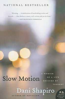 Slow Motion: A Memoir of a Life Rescued by Tragedy - Shapiro, Dani