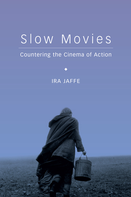 Slow Movies: Countering the Cinema of Action - Jaffe, Ira