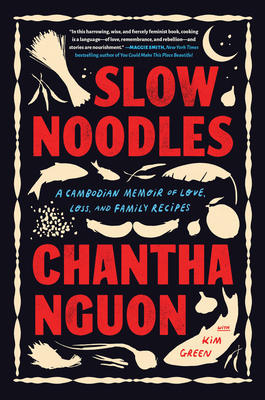 Slow Noodles: A Cambodian Memoir of Love, Loss, and Family Recipes - Nguon, Chantha, and Green, Kim