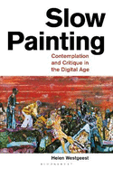 Slow Painting: Contemplation and Critique in the Digital Age
