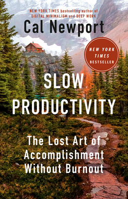 Slow Productivity: The Lost Art of Accomplishment Without Burnout - Newport, Cal