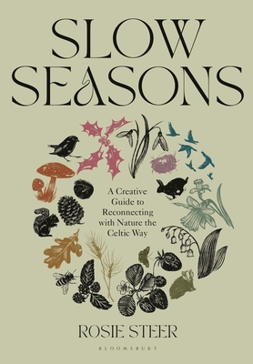 Slow Seasons: A Creative Guide to Reconnecting with Nature the Celtic Way - Steer, Rosie