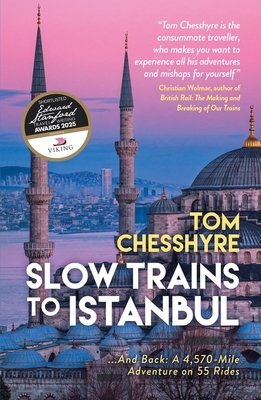 Slow Trains to Istanbul: ...And Back: A 4,570-Mile Adventure on 55 Rides - Chesshyre, Tom