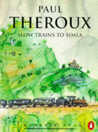 Slow Trains to Simla - Theroux, Paul