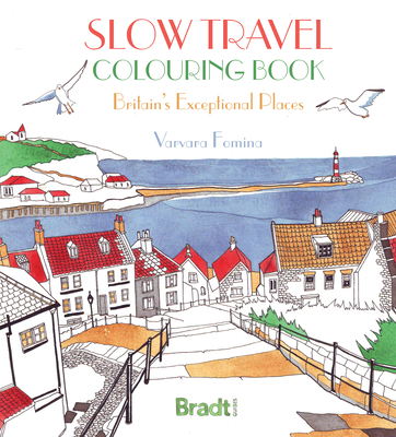 Slow Travel Colouring Book: Britain's Exceptional Places - Fomina, Varvara