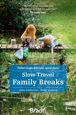 Slow Travel Family Breaks: Perfect escapes in Britain's special places - Anderson, Jane, and Tuppen, Holly