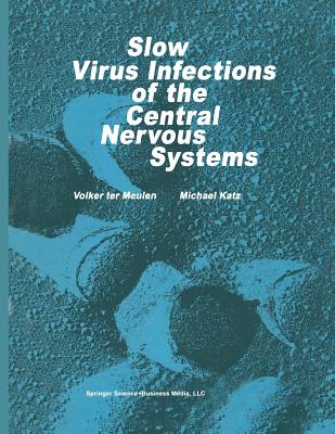 Slow Virus Infections of the Central Nervous System: Investigational Approaches to Etiology and Pathogenesis of These Diseases - Meulen, V Ter (Editor), and Katz, M (Editor)