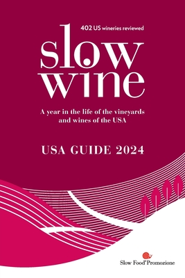 Slow Wine USA Guide 2024: A year in the life of the vineyards and wines of the USA - Parker Wong, Deborah, and Strayer, Pam