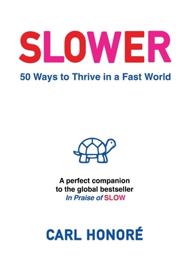 Slower: 50 Ways To Thrive In A Fast World - Honor, Carl