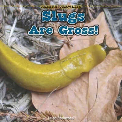 Slugs Are Gross! - Rockwood, Leigh