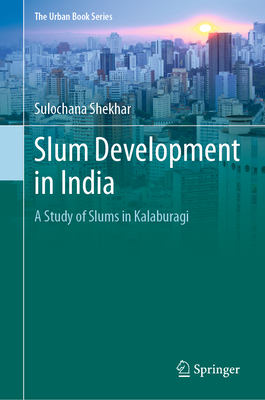 Slum Development in India: A Study of Slums in Kalaburagi - Shekhar, Sulochana