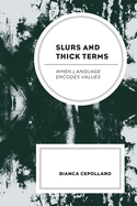 Slurs and Thick Terms: When Language Encodes Values