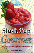 Slush Cup Gourmet: Guide to Luscious Slushes