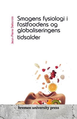 Smagens fysiologi i fastfoodens og globaliseringens tidsalder - Delacroix, Jean-Pierre