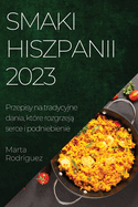 Smaki Hiszpanii 2023: Przepisy na tradycyjne dania, ktre rozgrzej  serce i podniebienie